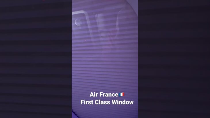 Air France 🇫🇷 First & Business Class Window エール フランス 🇫🇷 ファースト & ビジネス クラス 機窓