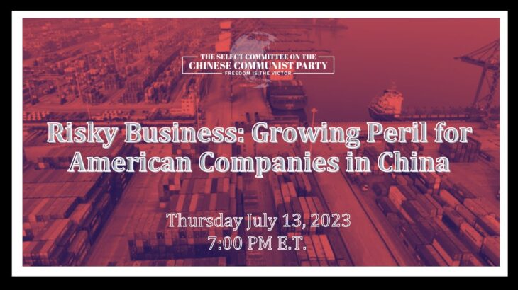 HEARING – Risky Business: Growing Peril for American Companies in China”.